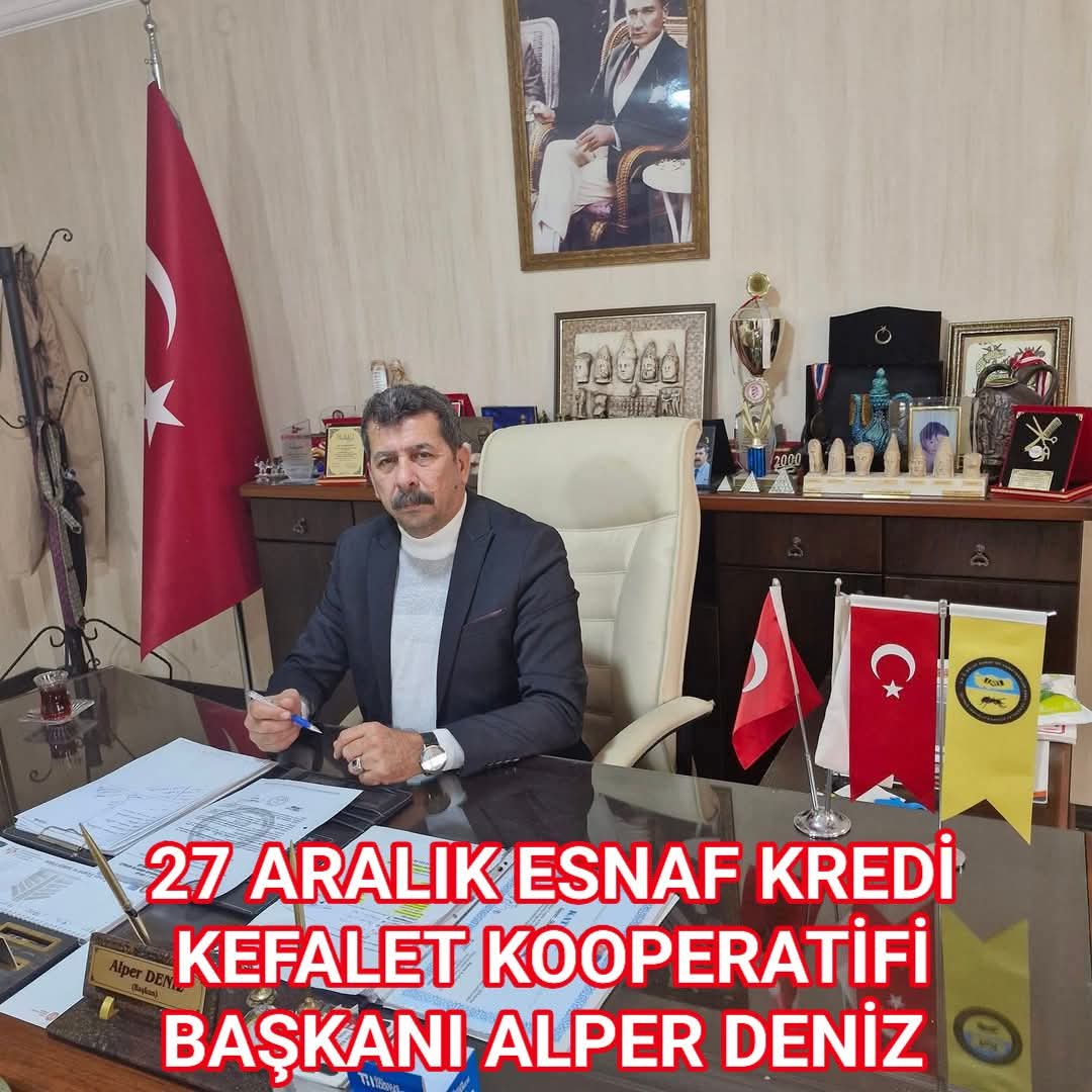 27 ARALIK ESNAF KREDİ KEFALET KOOPERATİFİ BAŞKANI ALPER DENİZ'DEN ESNAFLARA MÜJDE