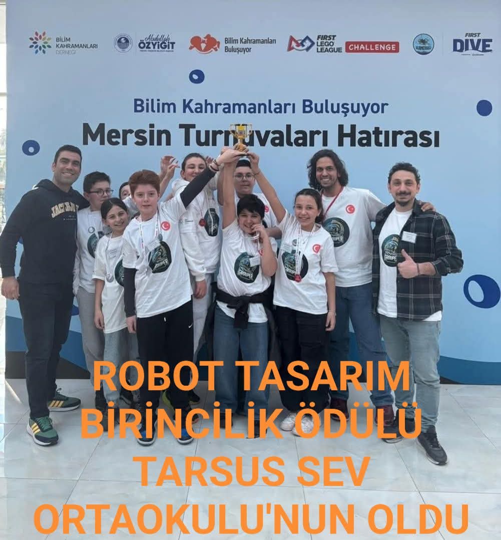 ROBOT TASARIM BİRİNCİLİK ÖDÜLÜ   TARSUS SEV ORTAOKULU’NUN OLDU