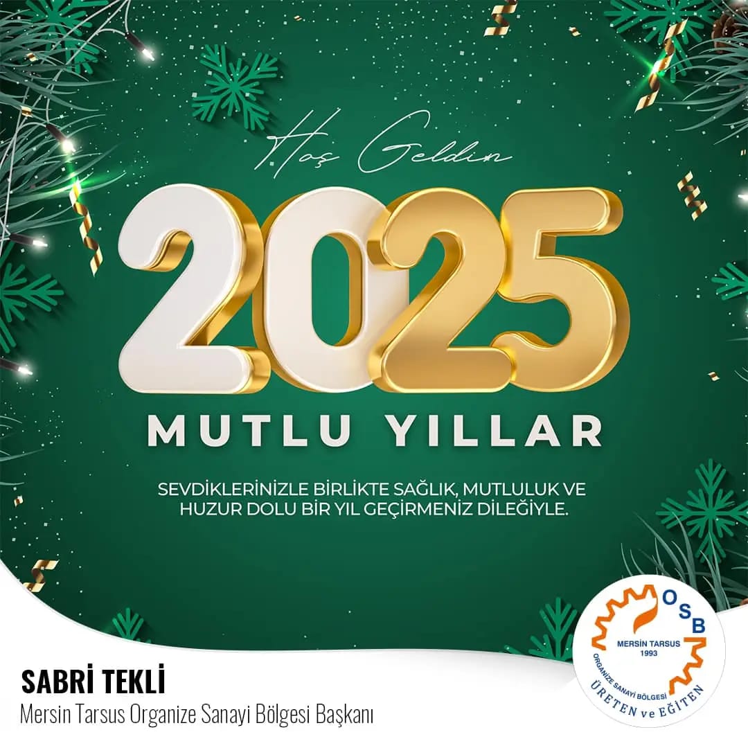 MERSİN TARSUS ORGANİZE SANAYİ BÖLGESİ BAŞKANI SABRİ TEKLİ'NİN YENİ YIL MESAJI 