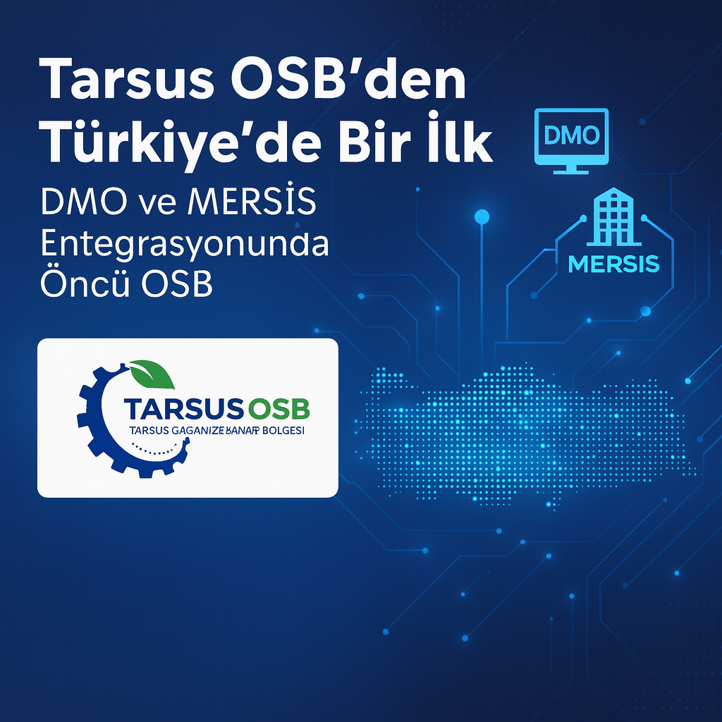 TARSUS OSB’DEN TÜRKİYE’DE BİR İLK: DMO VE MERSİS ENTEGRASYONUNDA ÖNCÜ ADIM